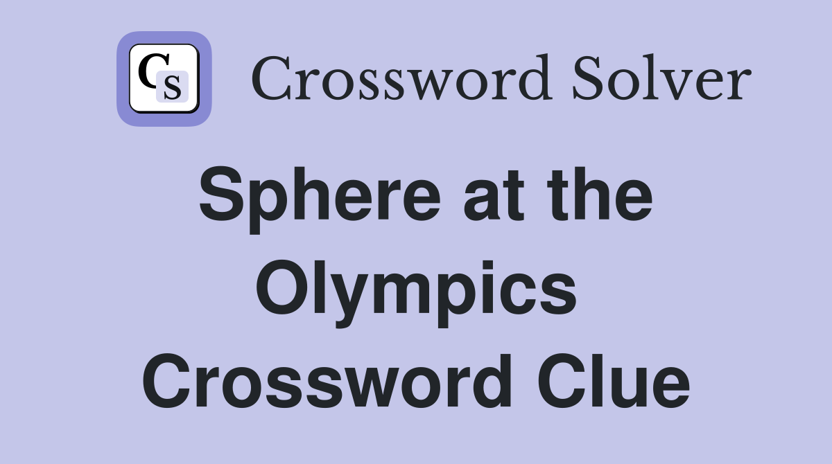 Sphere at the Olympics Crossword Clue