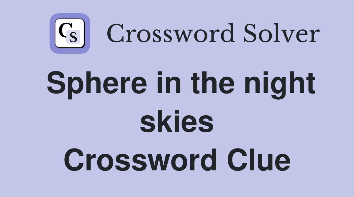 Sphere in the night skies Crossword Clue