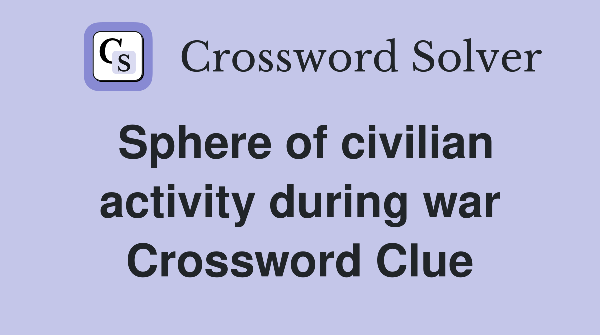 Sphere of civilian activity during war Crossword Clue