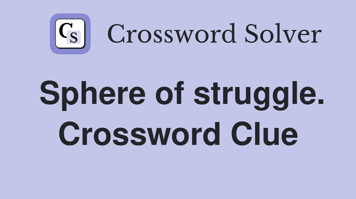 Sphere of struggle. Crossword Clue