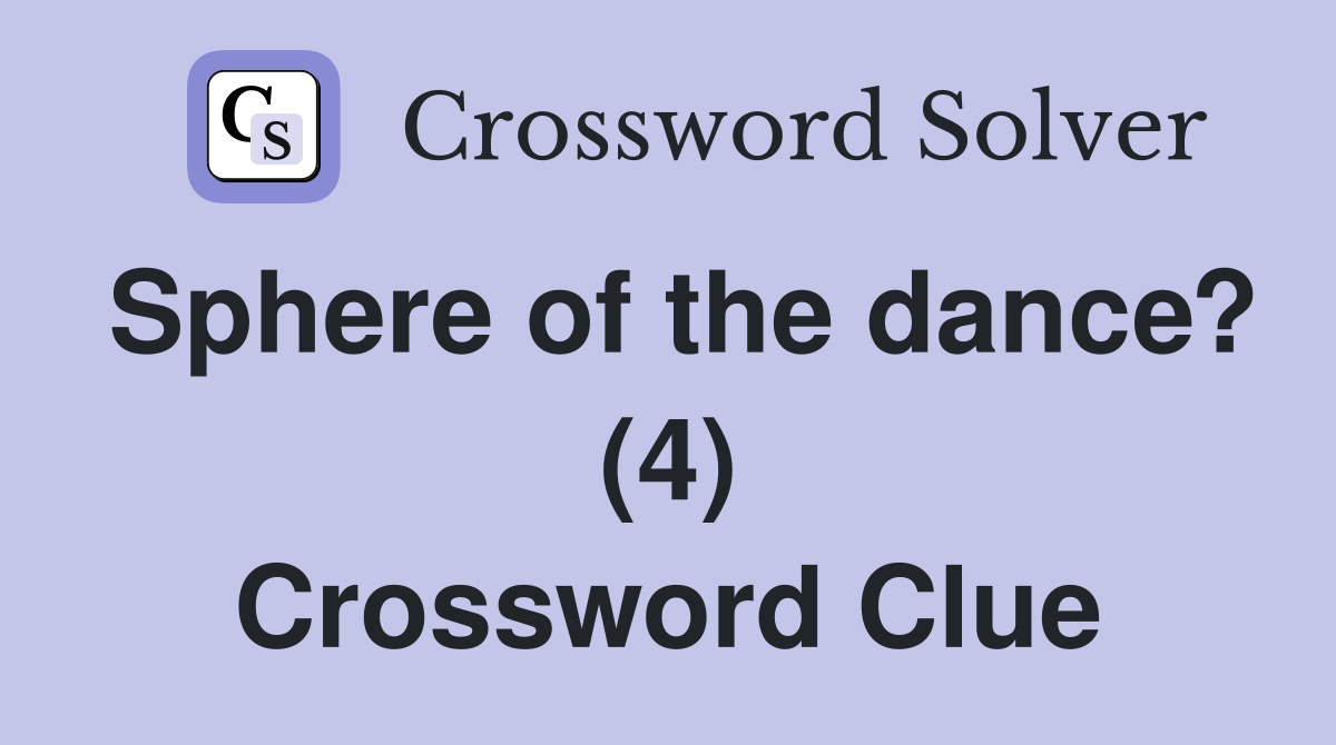 Sphere of the dance? (4) Crossword Clue