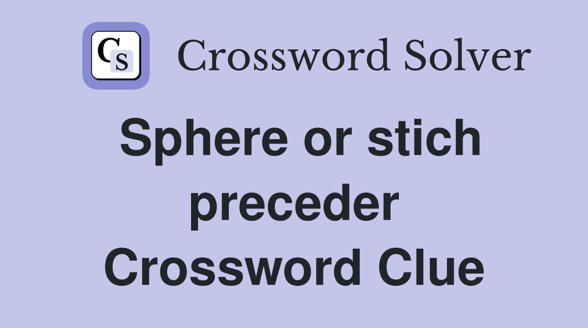 Sphere or stich preceder Crossword Clue