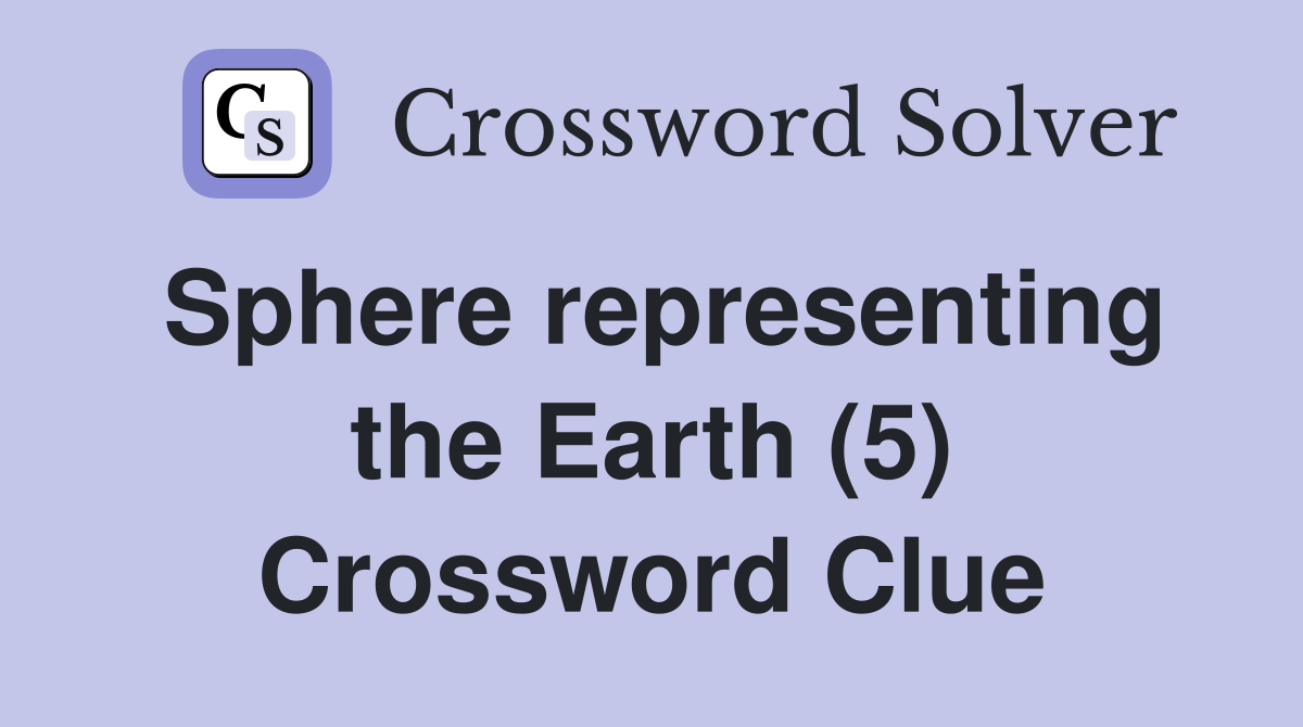 Sphere representing the Earth (5) Crossword Clue