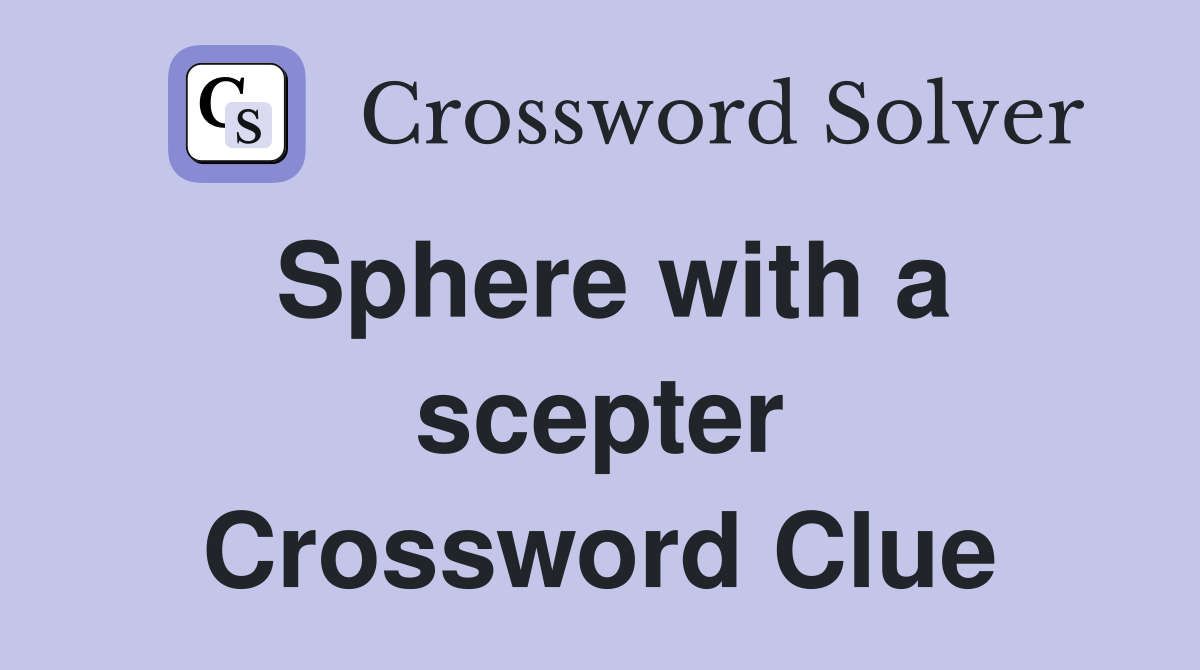 Sphere with a scepter Crossword Clue
