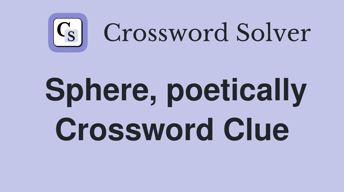 Sphere, poetically Crossword Clue