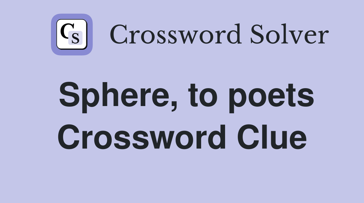 Sphere, to poets Crossword Clue