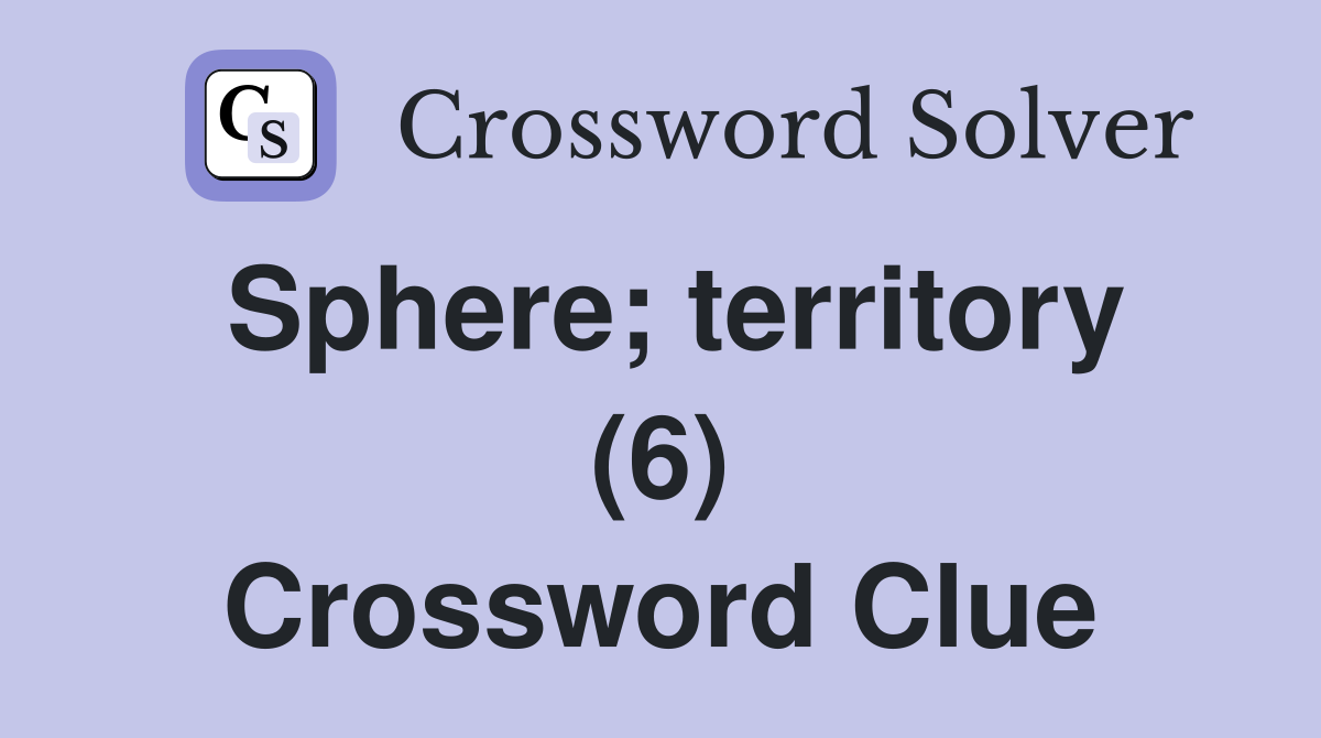 Sphere; territory (6) Crossword Clue