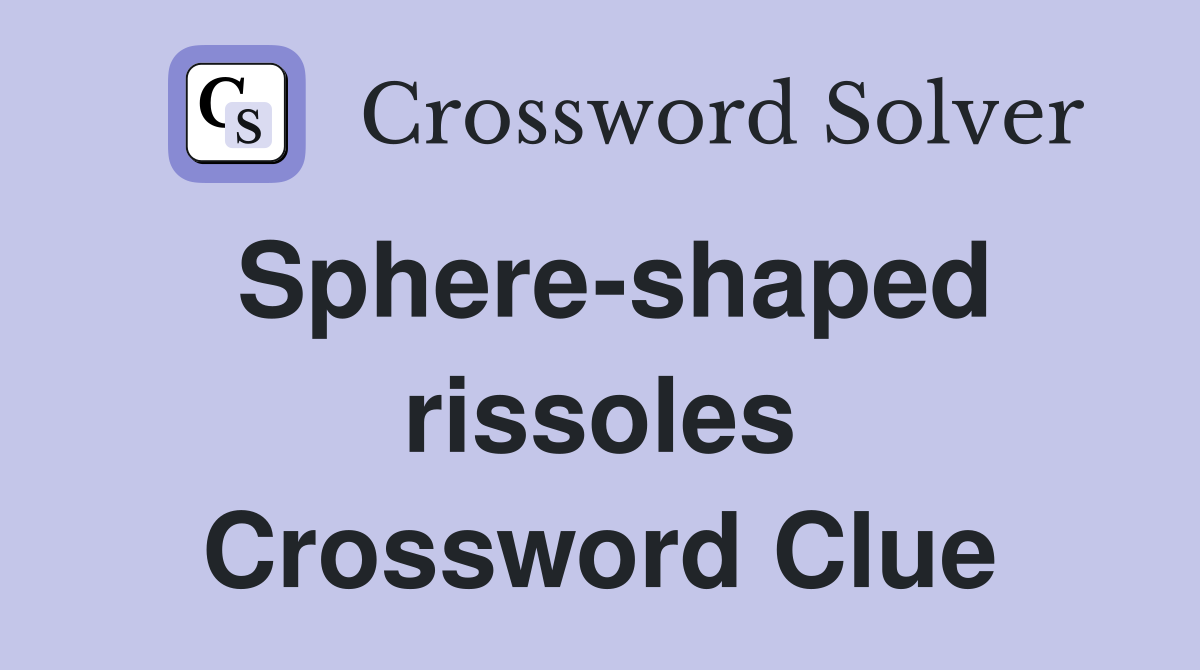 Sphere-shaped rissoles Crossword Clue