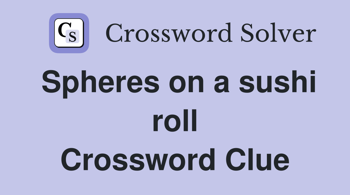 Spheres on a sushi roll Crossword Clue