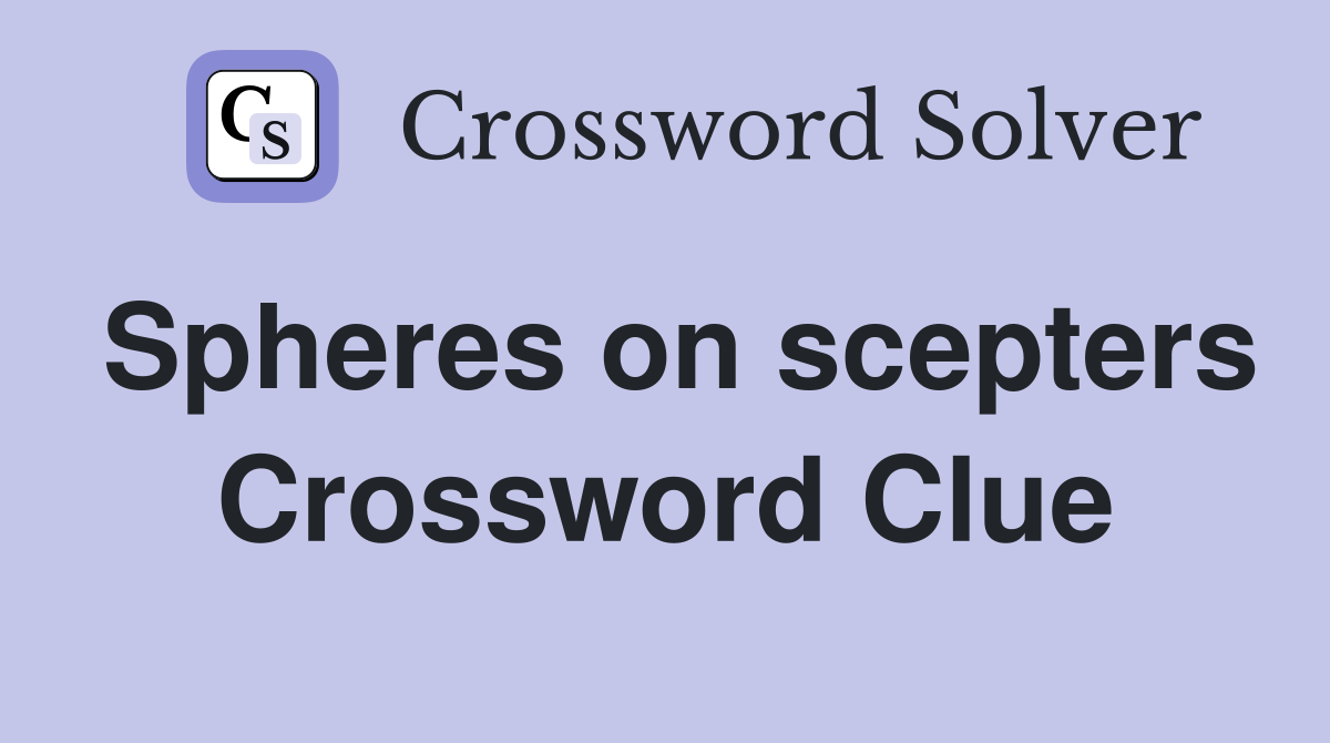 Spheres on scepters Crossword Clue