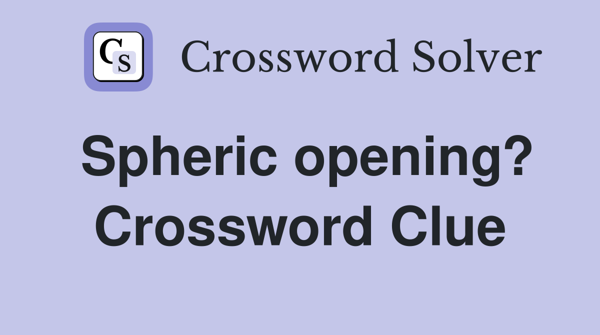 Spheric opening? Crossword Clue