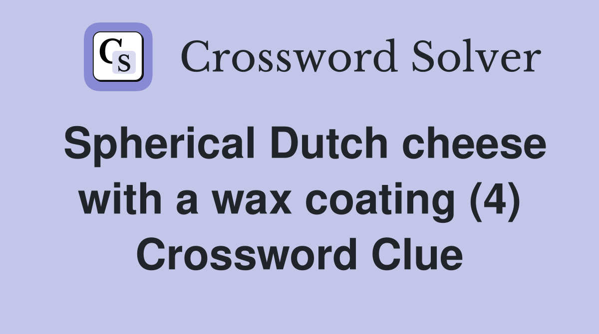 Spherical Dutch cheese with a wax coating (4) Crossword Clue