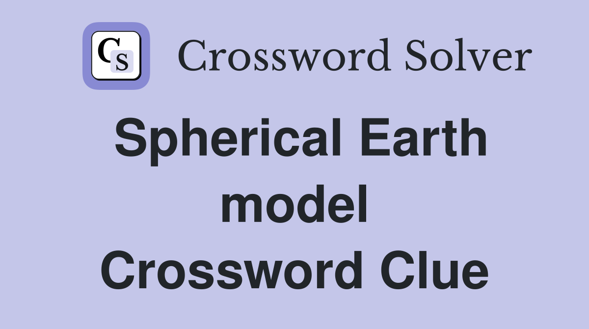 Spherical Earth model Crossword Clue