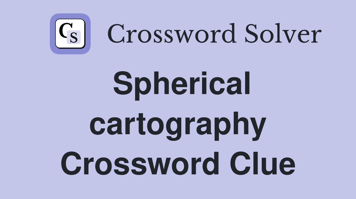 Spherical cartography Crossword Clue