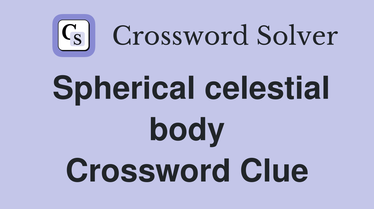 Spherical celestial body Crossword Clue