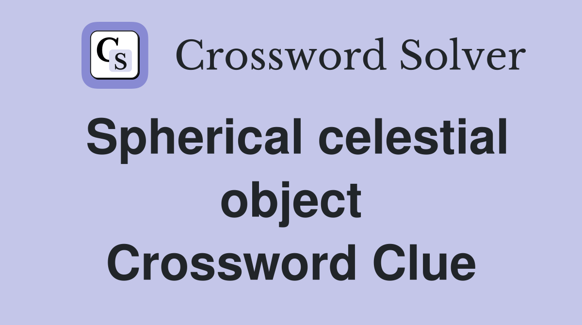 Spherical celestial object Crossword Clue