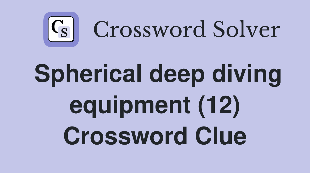 Spherical deep diving equipment (12) Crossword Clue