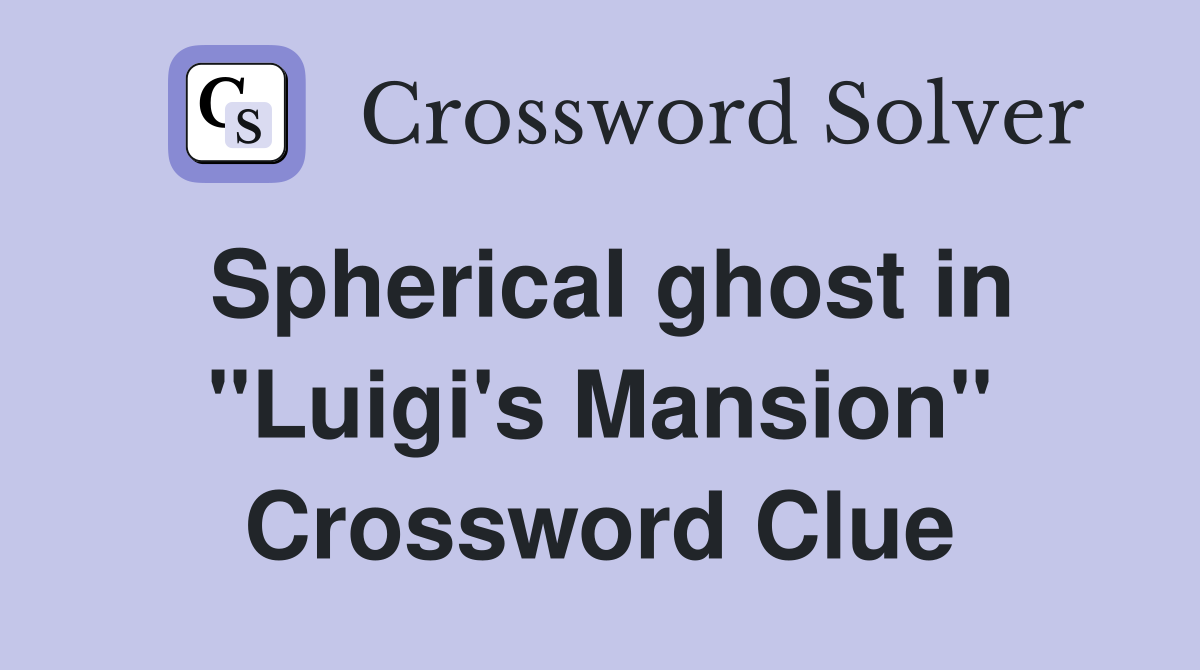 Spherical ghost in "Luigi's Mansion" Crossword Clue