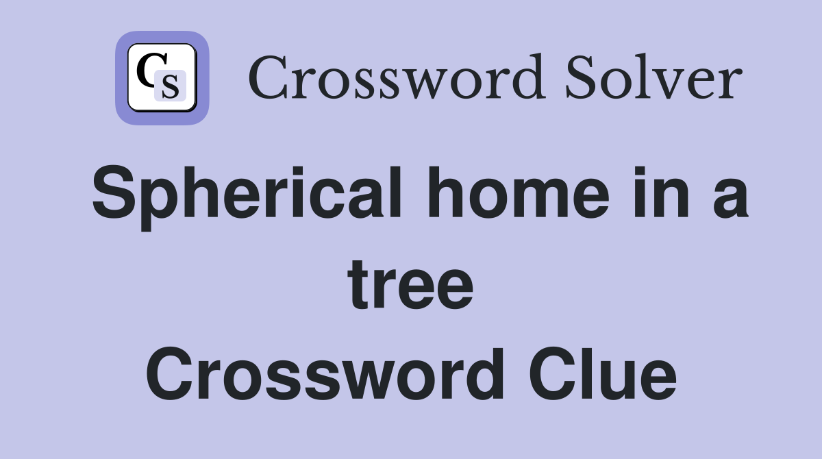Spherical home in a tree Crossword Clue