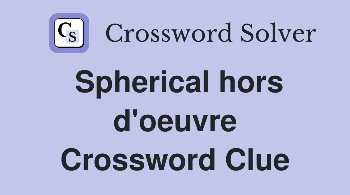 Spherical hors d'oeuvre Crossword Clue