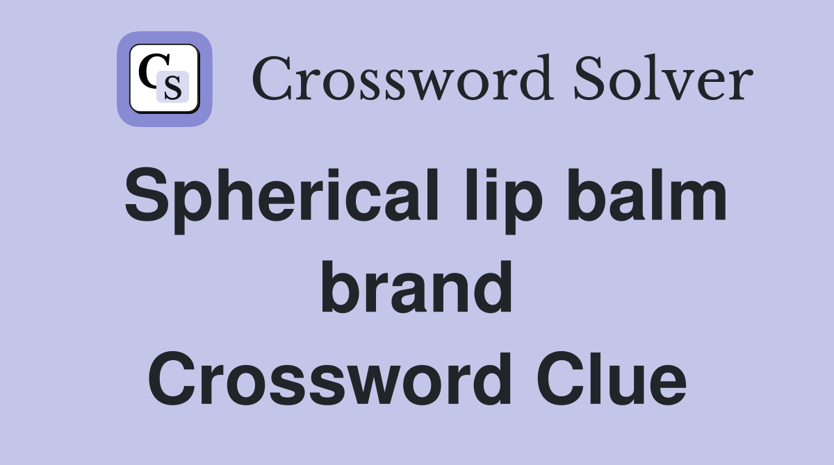 Spherical lip balm brand Crossword Clue