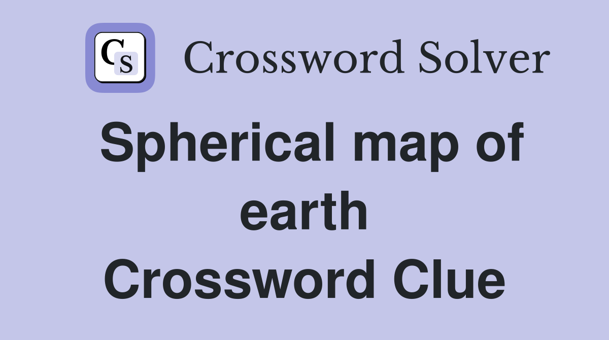 Spherical map of earth Crossword Clue