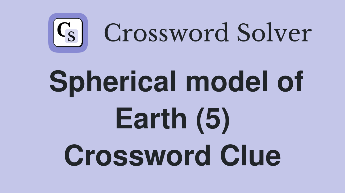 Spherical model of Earth (5) Crossword Clue