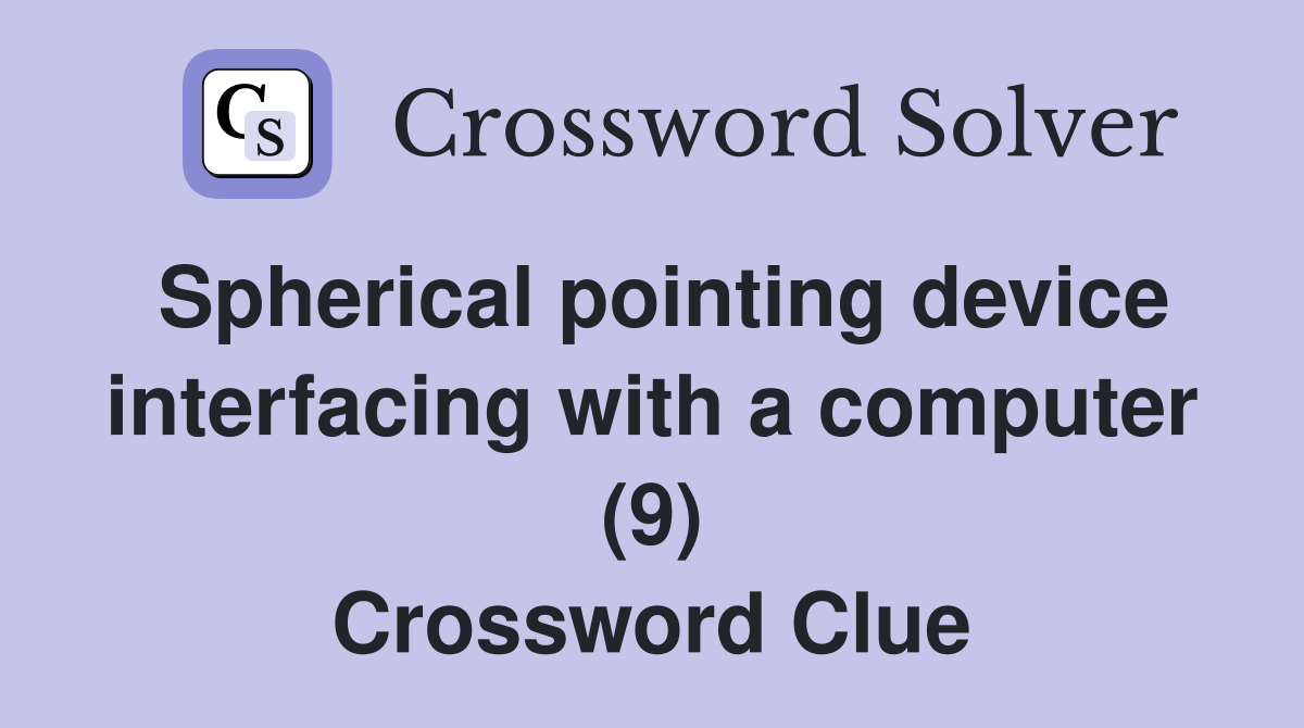 Spherical pointing device interfacing with a computer (9) Crossword Clue