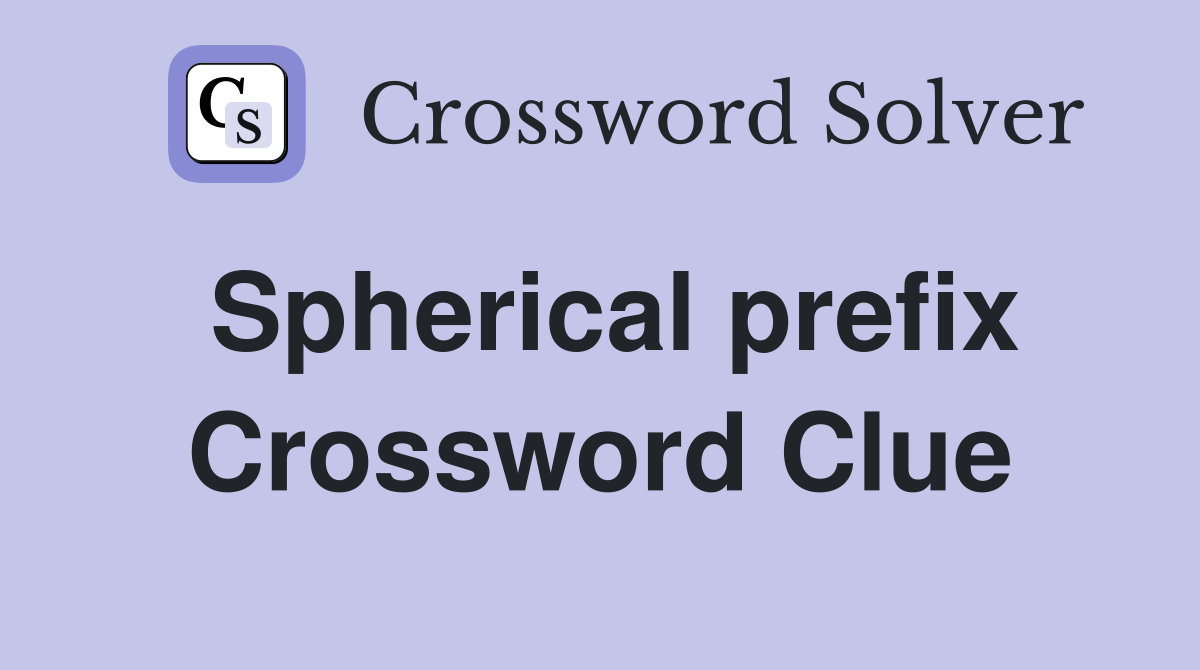 Spherical prefix Crossword Clue