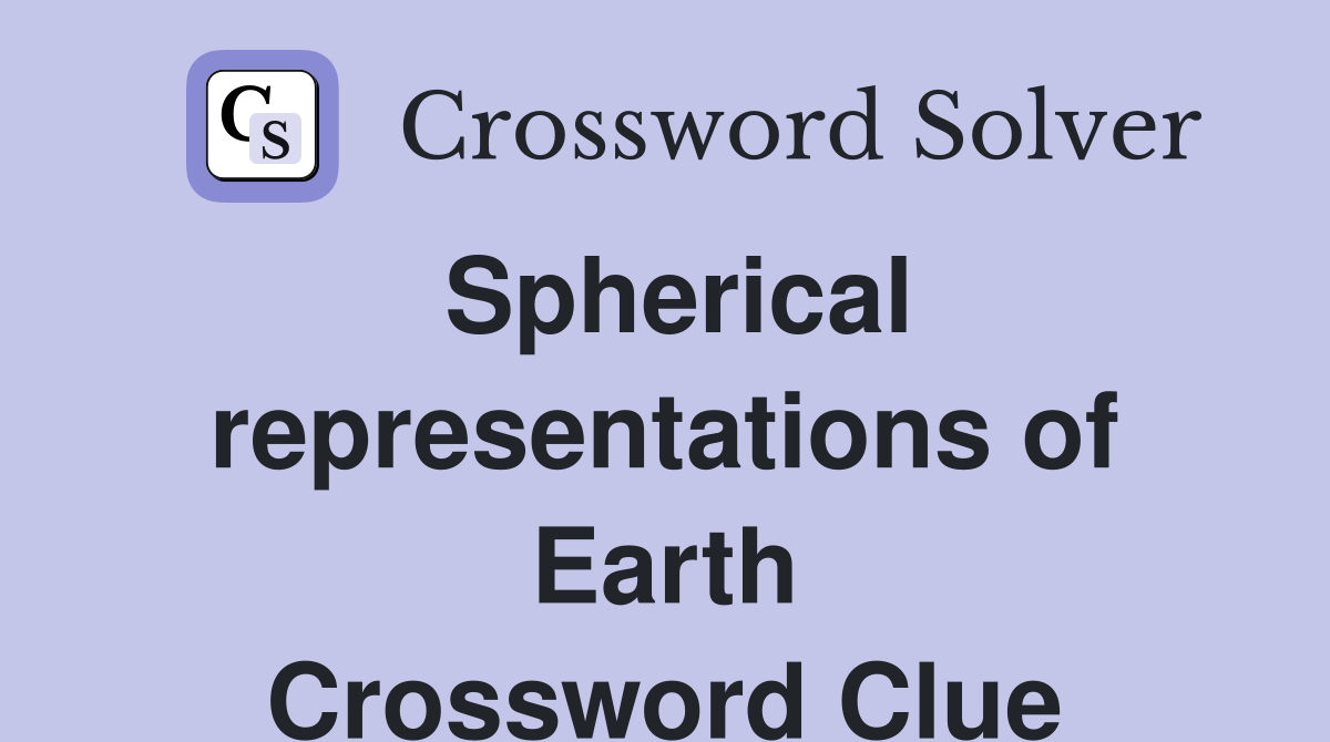 Spherical representations of Earth Crossword Clue