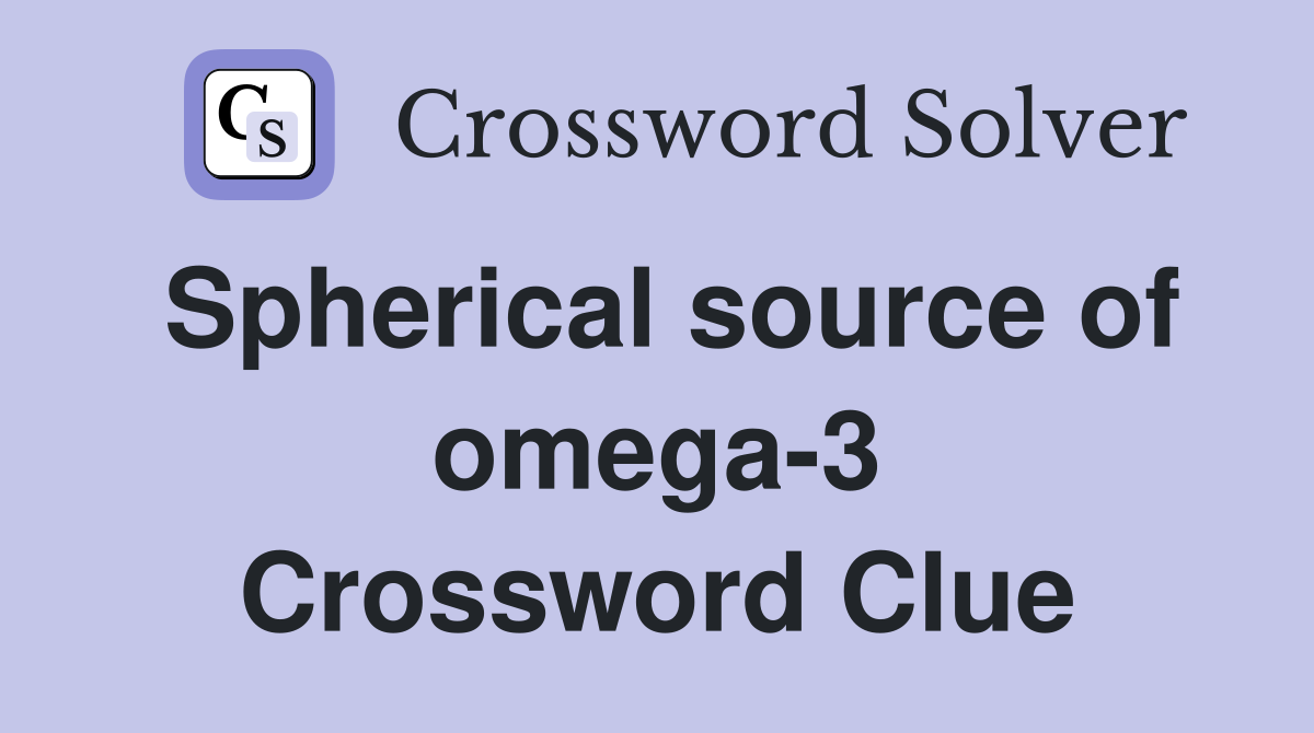 Spherical source of omega-3 Crossword Clue