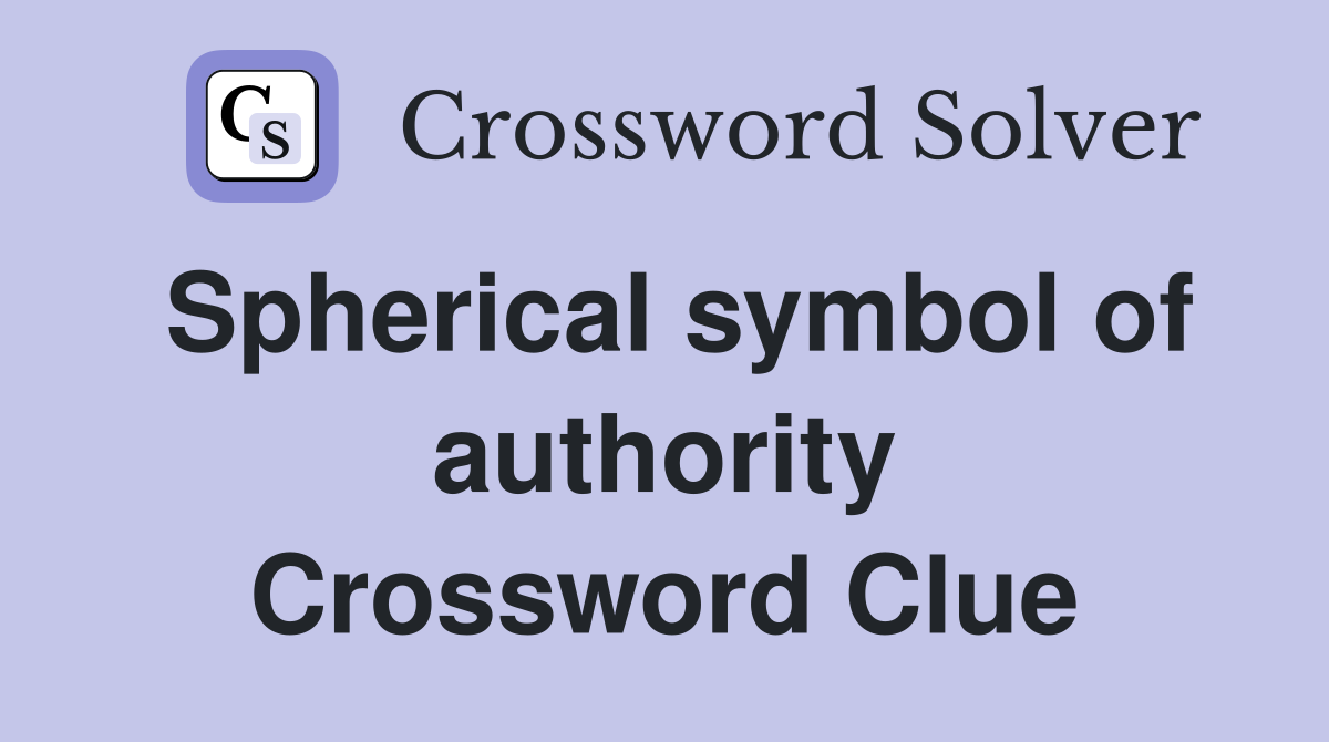 Spherical symbol of authority Crossword Clue