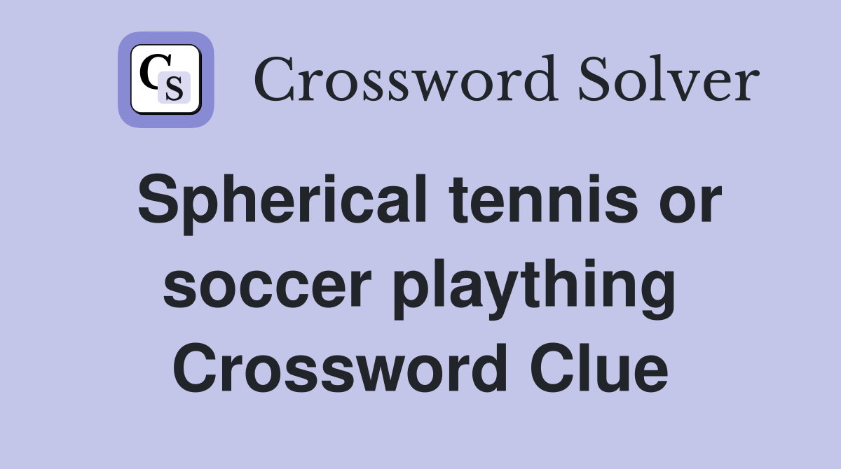 Spherical tennis or soccer plaything Crossword Clue