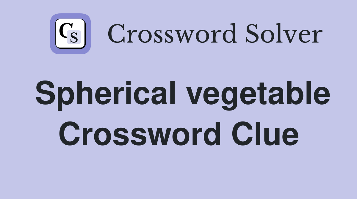 Spherical vegetable Crossword Clue