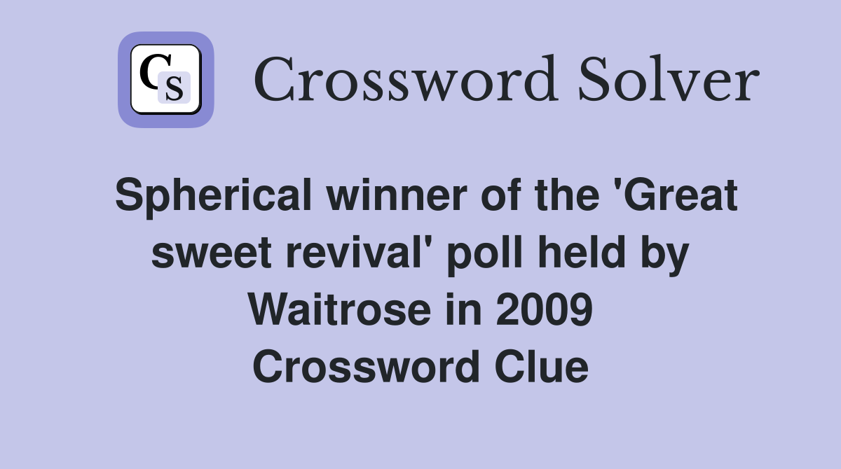 Spherical winner of the 'Great sweet revival' poll held by Waitrose in 2009 Crossword Clue