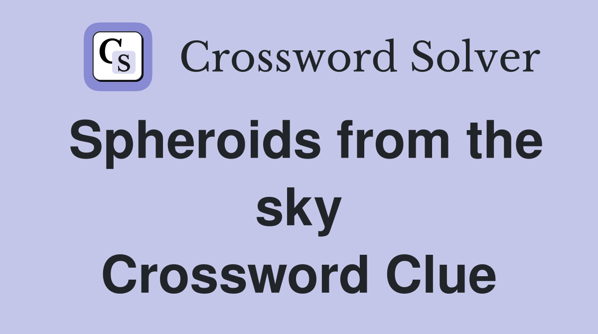 Spheroids from the sky Crossword Clue