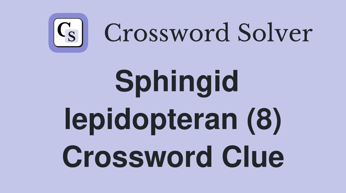 Sphingid lepidopteran (8) Crossword Clue