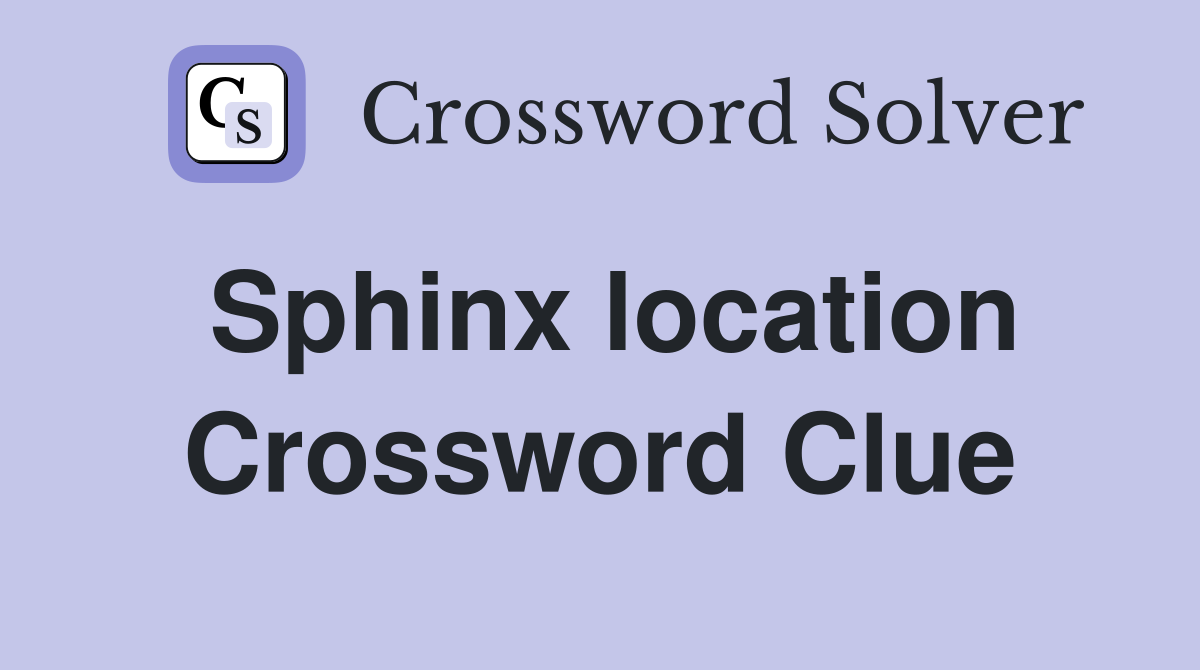 Sphinx location Crossword Clue
