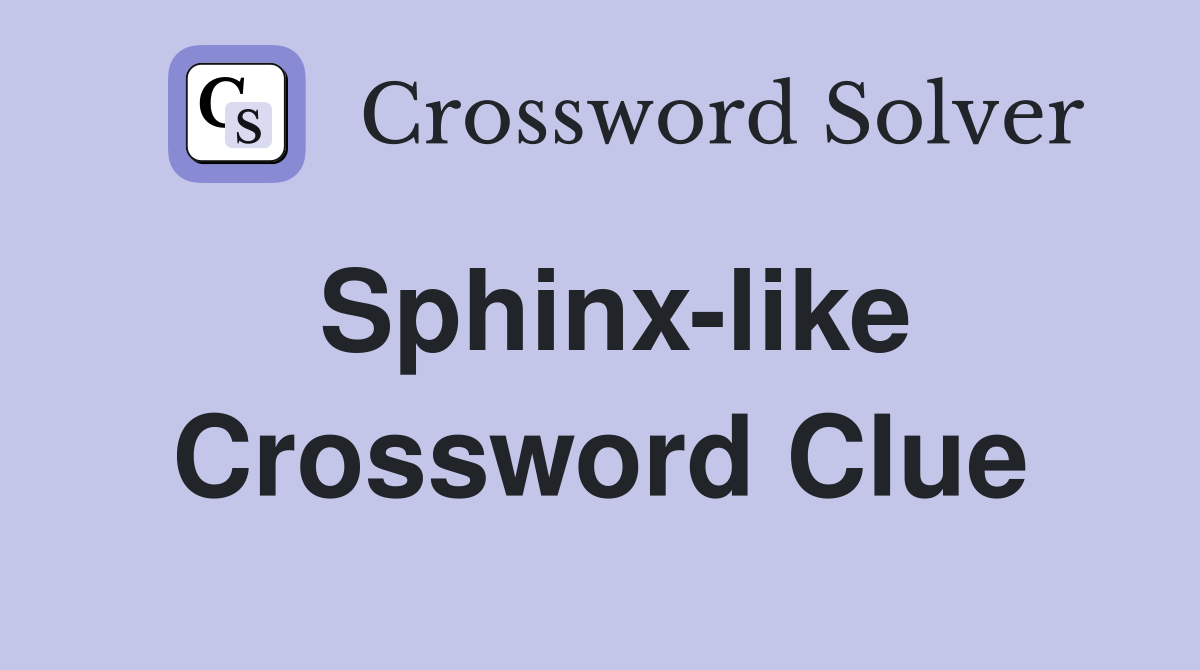 Sphinx-like Crossword Clue