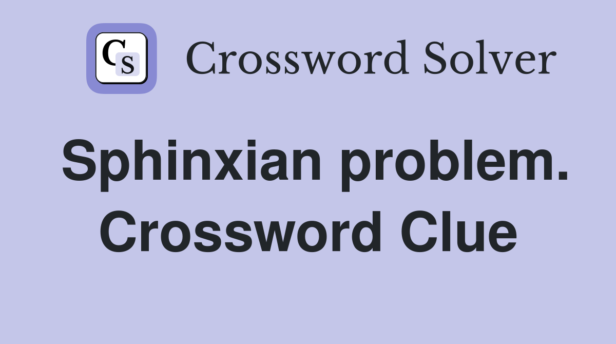 Sphinxian problem. Crossword Clue