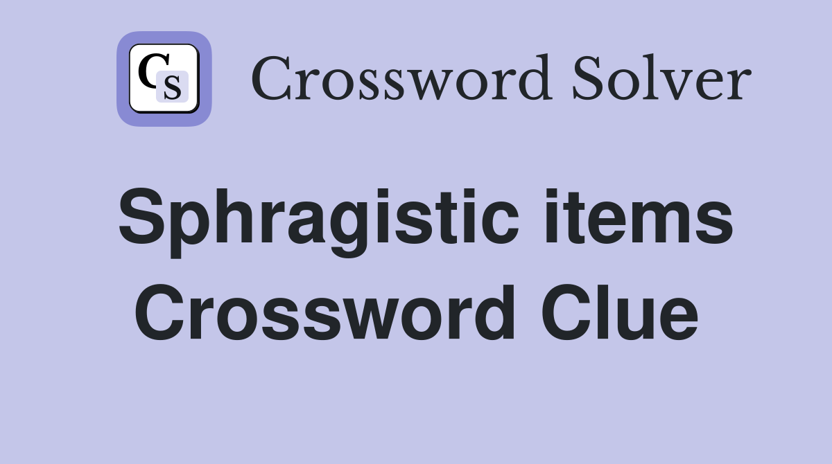 Sphragistic items Crossword Clue
