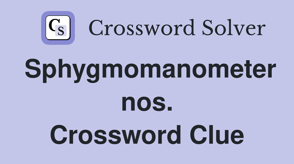 Sphygmomanometer nos. Crossword Clue