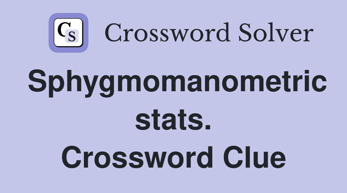 Sphygmomanometric stats. Crossword Clue