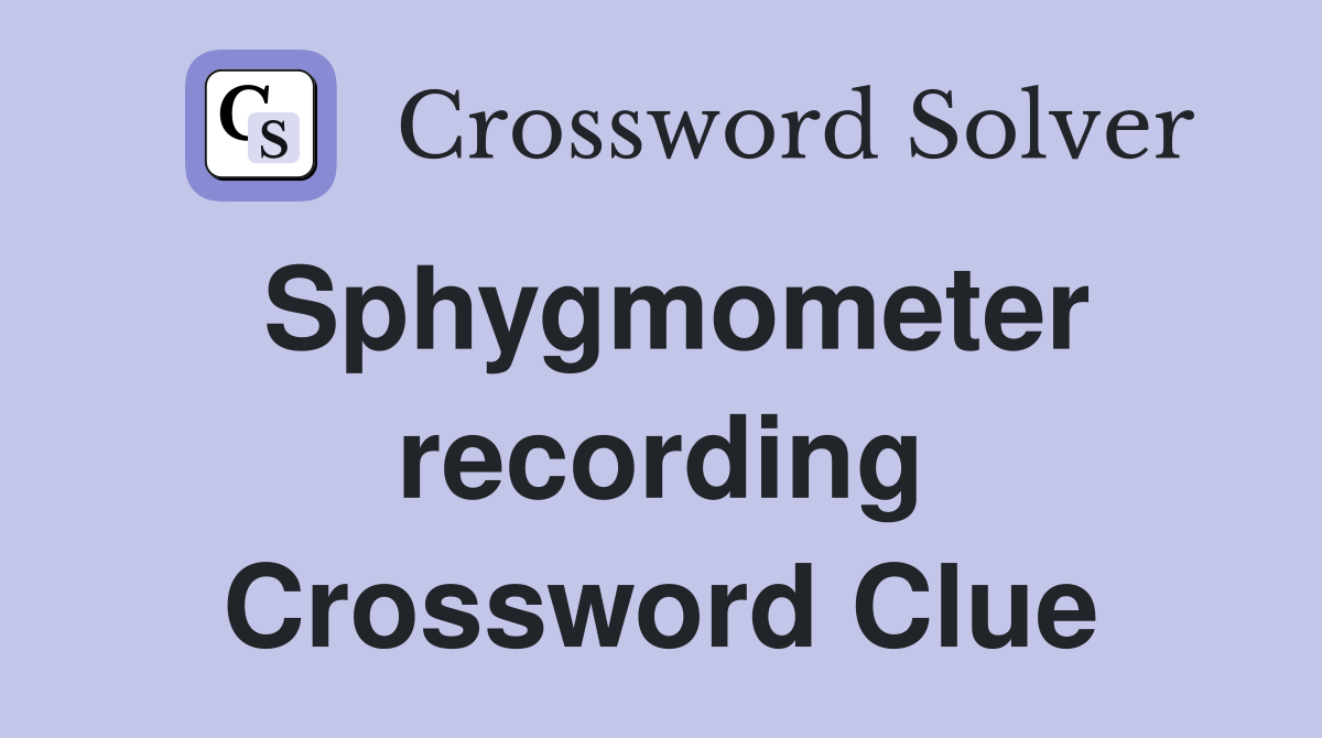 Sphygmometer recording Crossword Clue