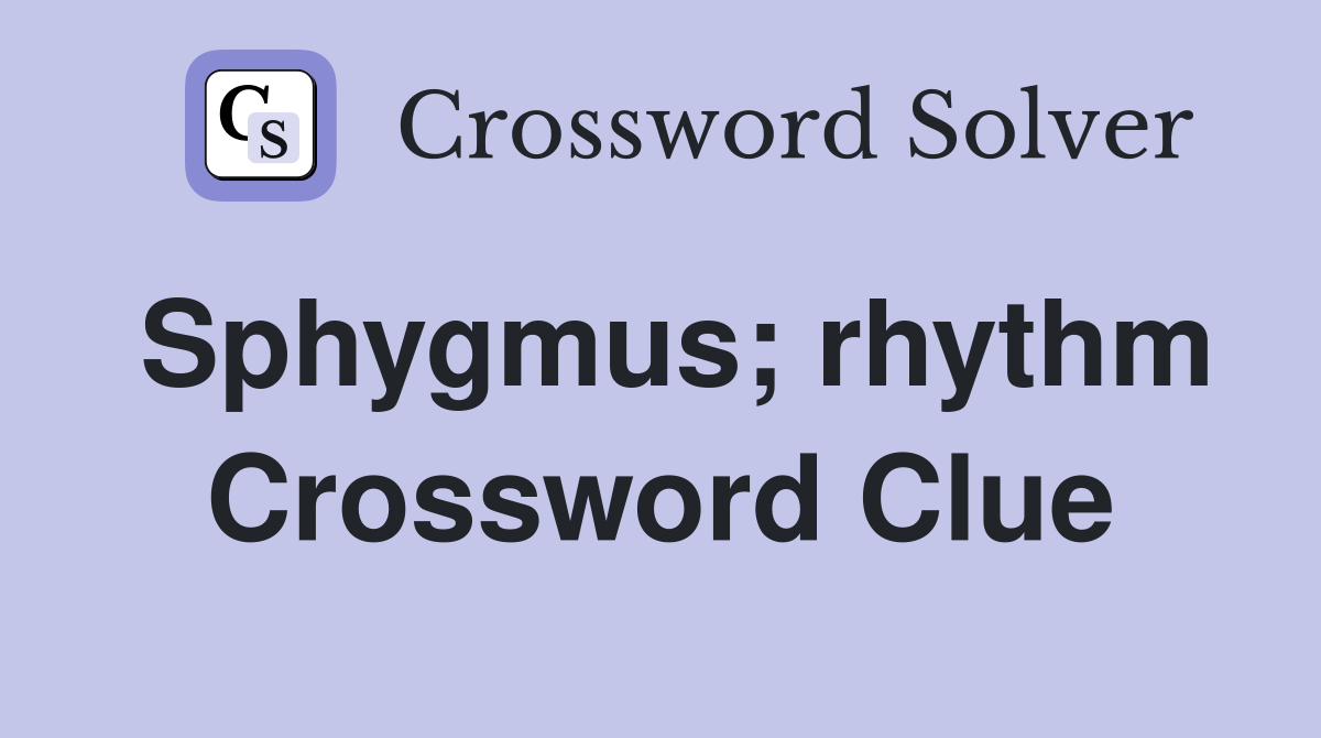 Sphygmus; rhythm Crossword Clue