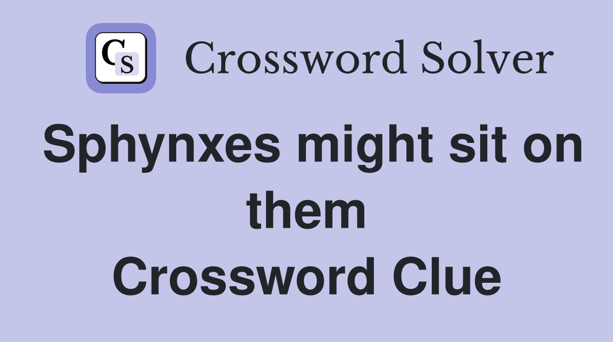 Sphynxes might sit on them Crossword Clue