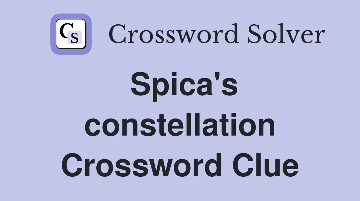 Spica's constellation Crossword Clue