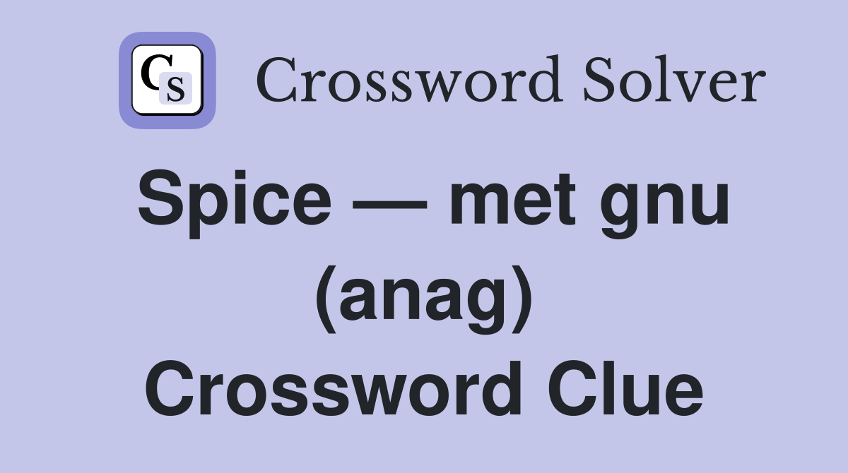 Spice — met gnu (anag) Crossword Clue