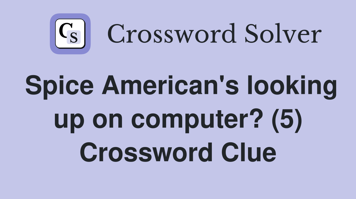 Spice American's looking up on computer? (5) Crossword Clue