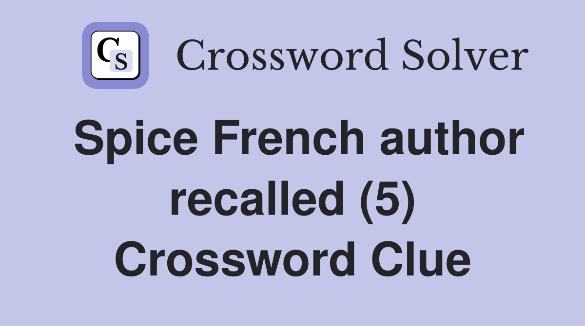 Spice French author recalled (5) Crossword Clue